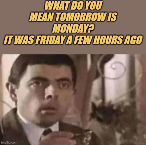 PicturePunches: Meme: It Was Friday A Few Hours Ago Mann